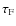 $\tau_{\rm
F}$