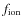 $f_{\rm ion}$