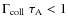 $\Gamma_{\rm coll} ~ \tau_{\rm A} < 1$