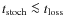 $t_{\rm stoch} \la t_{\rm loss}$