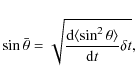 \begin{displaymath}\sin\bar{\theta}=\sqrt{\frac{{\rm d}\langle\sin^2\theta\rangle}{{\rm d}t}\delta t},
\end{displaymath}