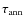 $\tau_{\rm ann}$