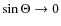 $\sin \Theta \to 0$