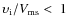 $\upsilon_{\rm i} / V_{\rm ms} <~1$