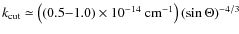 $k_{\rm cut} \simeq \nolinebreak \left( (0.5{-}1.0)
\times 10^{-14}~{\rm cm^{-1}} \right) (\sin \Theta)^{-4/3}$