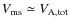 $V_{\rm ms} \simeq V_{\rm
A,tot}$