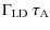 $\displaystyle \Gamma_{\rm LD} ~ \tau_{\rm A}$