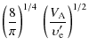 $\displaystyle \left( \frac{8}{\pi} \right)^{1/4} \
\left( \frac{V_{\rm A}}{\upsilon'_{\rm e}} \right)^{1/2}$