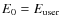 $E_0 = E_{\rm user}$