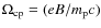 $\Omega_{\rm cp} = (e B / m_{\rm p}
c)$