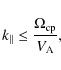 \begin{displaymath}
k_{\parallel} \le \frac{\Omega_{\rm cp}}{V_{\rm A}} ,
\end{displaymath}