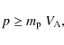 \begin{displaymath}
p \ge m_{\rm p} ~ V_{\rm A} ,
\end{displaymath}