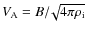 $V_{\rm A} = B /\! \sqrt{4 \pi \rho_{\rm i}}$