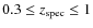 $0.3 \le z_{\rm spec} \le 1$