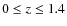 $0\le
z \le 1.4$