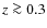 $z \ga 0.3$