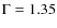 $\Gamma=1.35$