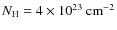 $N_{\rm H} = 4 \times 10^{23}~{\rm cm}^{-2}$
