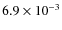 $6.9 \times 10^{-3}$