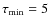 $\tau _{\rm min} = 5$