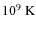 $10^{9}{\rm ~K}$