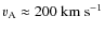 $v_{\rm A}\approx 200 {\rm ~km~s^{-1}}$