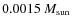 $0.0015~ M_{\rm sun}$