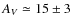 $A_V \simeq 15 \pm 3$