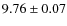 $ 9.76 \pm 0.07$