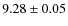 $ 9.28 \pm 0.05$