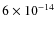 $6\times 10^{-14}$