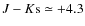 $J-K{\rm s} \simeq
+4.3$