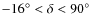 $ -16^\circ< \delta < 90^\circ$