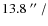 $13.8~\hbox{$^{\prime\prime}$ }/$