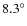 $8.3^\circ$