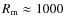 $R_{\rm m} \approx 1000$