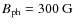 $B_{\rm ph}=300~ {\rm G}$