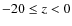 $-20 \leq z < 0$