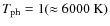 $T_{\rm ph}=1 (\approx 6000~{\rm K})$