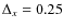 $\Delta_{x}=0.25$