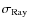 $\sigma_{\rm Ray}$