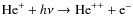 $\textup{He}^+ + h\nu \rightarrow \textup{He}^{++} + \textup{e}^-$