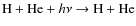 $\textup{H}+\textup{He}+h\nu \rightarrow \textup{H}+\textup{He}$