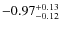 $-0.97^{{\rm + 0.13}}_{{\rm -0.12}}$