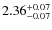 $2.36^{{\rm + 0.07}}_{{\rm - 0.07}}$