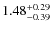 $1.48^{{\rm + 0.29}}_{{\rm - 0.39}}$