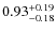 $0.93^{{\rm + 0.19}}_{{\rm - 0.18}}$