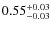 $0.55^{{\rm + 0.03}}_{{\rm - 0.03}}$