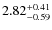 $2.82^{{\rm + 0.41}}_{{\rm - 0.59}}$