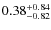 $0.38^{{\rm + 0.84}}_{{\rm -0.82}}$